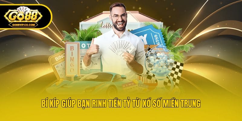 Bí kíp giúp bạn rinh tiền tỷ từ xổ số miền Trung
