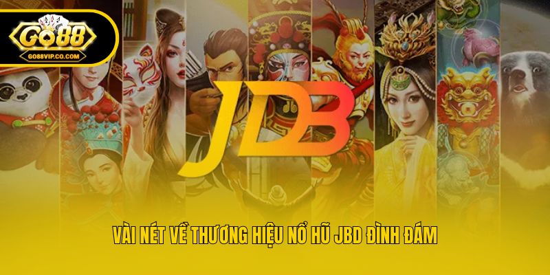 Vài nét về thương hiệu nổ hũ JBD đình đám