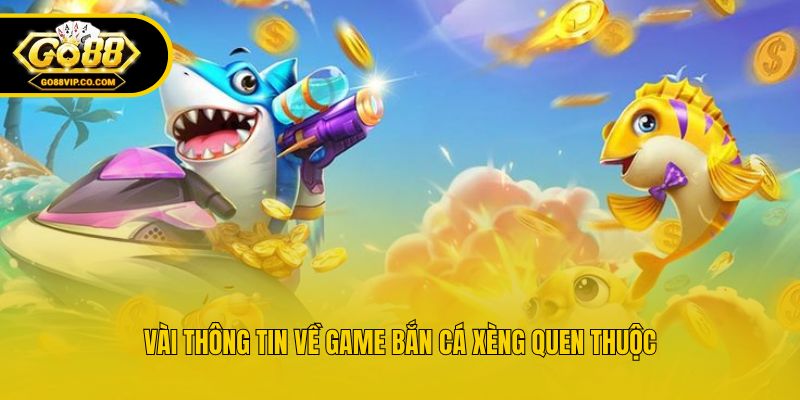 Vài thông tin về game bắn cá xèng quen thuộc